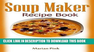 Ebook Soup Maker recipe book: Amazing soups you will enjoy Free Download
