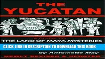 Ebook The Yucatan: A Guide to the Land of Maya Mysteries Plus Sacred Sites at Belize, Tikal, and