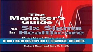 [FREE] EBOOK The Manager s Guide To Six Sigma In Healthcare: Practical Tips And Tools For