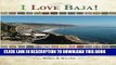 Ebook I Love Baja!: Pursuing The Dream of Retiring and Living in Mexico Free Read