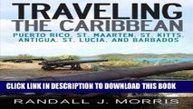 Ebook Traveling the Caribbean: Puerto Rico, St. Maarten, St. Kitts, Antigua, St. Lucia, and