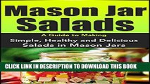 Ebook Mason Jar Salads: A Guide to Making Simple, Healthy and Delicious Salads in Mason Jars (Plus