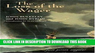 Ebook The Loss of the Wager: The Narratives of John Bulkeley and the Hon. John Byron (First Person