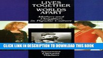 [PDF] Lives Together/Worlds Apart: Mothers and Daughters in Popular Culture [Full Ebook]