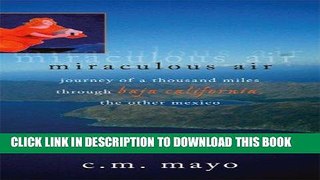 Ebook Miraculous Air: Journey of a Thousand Miles Through Baja California, the Other Mexico Free
