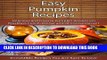 Ebook Easy Pumpkin Recipes: Delicious and Diverse Pumpkin Recipes For Breakfast, Lunch, Dinner and