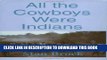 Best Seller All the Cowboys Were Indians Free Read