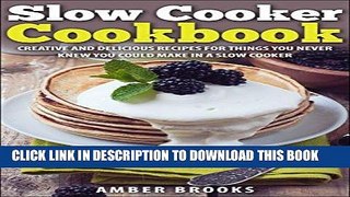 Ebook Slow Cooker Cookbook: Creative and delicious recipes for things you never knew you could
