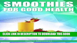 Ebook Smoothies for Good Health:  The Superfruits, Vegetables, Healthy Indulgences   Everyday