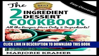 Ebook The  2 Ingredient Dessert Cookbook: All the recipes have only 2 ingredients! (2 Ingredient
