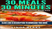 Ebook 30 Meals Under 30 Minutes: Vegetarian Lunch and Dinner Made Easy Free Read