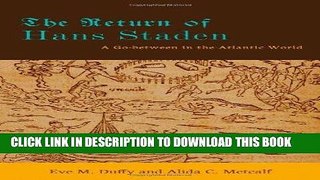 Best Seller The Return of Hans Staden: A Go-between in the Atlantic World Free Read