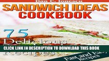 Best Seller Sandwich Ideas Cookbook. 75 Delicious Sandwich Recipes With Easy To Find Ingredients