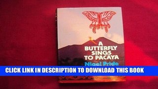 Ebook Butterfly Sings to Pacaya: Travels in Mexico, Guatemala and Belize by Nigel Pride