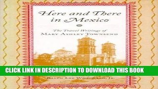 Ebook Here and There in Mexico: The Travel Writings of Mary Ashley Townsend by Mary Ashley