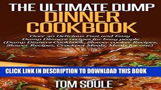 Ebook The Ultimate Dump Dinner Cookbook: Over 30 Delicious Fast and Easy Dump Dinners recipes for