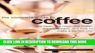 [PDF] Complete Guide to Coffee: The Bean, the Roast, the Blend, the Equipment, and How to Make a