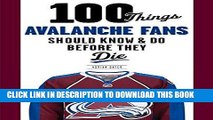 Ebook 100 Things Avalanche Fans Should Know   Do Before They Die (100 Things...Fans Should Know)