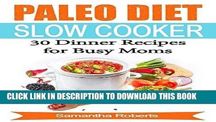 Best Seller Paleo Diet Slow Cooker Dinner Recipes For Busy Moms: (30 of the Most Delicious Dinner