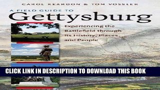 Ebook A Field Guide to Gettysburg: Experiencing the Battlefield through Its History, Places, and
