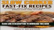 Ebook Slow Cooker Fast-Fix Recipes: 50 Tender, Tasty Meals Even When You Barely Have Time To Cook