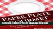 Ebook Paper Plate Gourmet - Easy Recipes for the Everyday Chef: a Cookbook for the Rest of Us [The