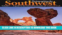 Ebook Photographing the Southwest Vol.1: Southern Utah, 3rd Edition Free Read