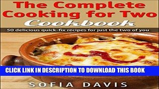 Ebook The Complete Cooking For Two Cookbook: 50 Delicious Quick-Fix Recipes For Just The Two Of
