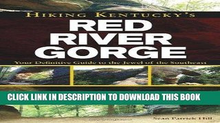 Ebook Hiking Kentucky s Red River Gorge: Your Definitive Guide to the Jewel of the Southeast Free