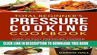 Best Seller Total Beginner s Pressure Cooking Cookbook: Over 20 Easy Pressure Cooker Recipes To