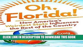 Ebook Oh, Florida!: How America s Weirdest State Influences the Rest of the Country Free Read