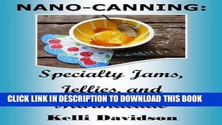 Ebook NANO-CANNING: Specialty Jams, Jellies, and Marmalade Free Read