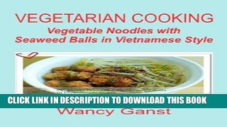 Ebook Vegetarian Cooking: Vegetable Noodles with Seaweed Balls in Vietnamese Style (Vegetarian