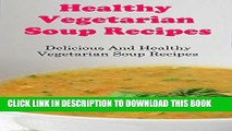Ebook Healthy Vegetarian Soup Recipes: Delicious And Healthy Vegetarian Soup Recipes For Weight