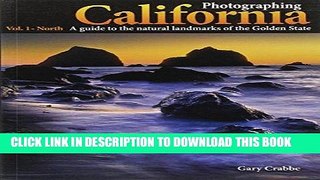 Ebook Photographing California - Vol. 1: North - A Guide to the Natural Landmarks of the Golden