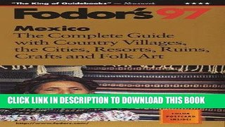 Ebook Mexico  97: The Complete Guide with Country Villages, the Cities, Resorts, Ruins, Crafts