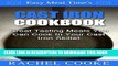 Ebook Easy Meal Time s: Cast Iron Cookbook - Great Tasting Meals You Can Cook In Your Cast Iron