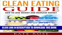 Best Seller Clean Eating Guide: How To Lose Weight And Increase Energy (clean eating recipes,