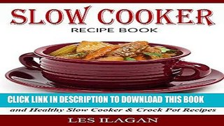 Best Seller Slow Cooker Recipe Book: The Ultimate Cookbook for Easy, Delicious and Healthy Slow