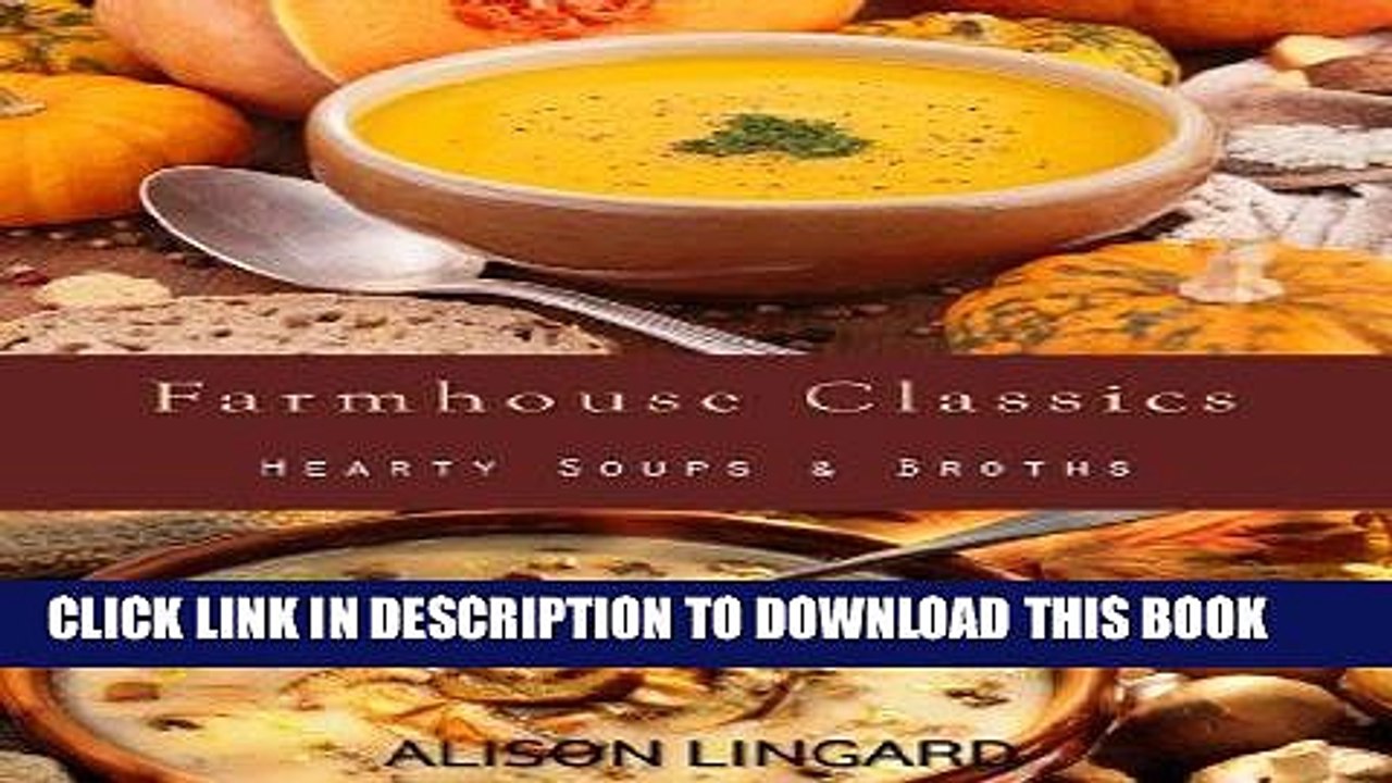 Best Seller Farmhouse Classics - Hearty Soups   Broths: 70 classic homemade soup and broth recipes