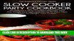 Best Seller Slow Cooker Party Cookbook: 30 Delicious Slow Cooked Recipes That Are Simple to Cook
