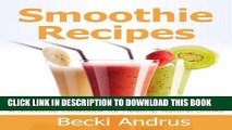 Ebook Smoothie Recipes: A Smoothie Cookbook for Healthy, Nutritious Drinks (Healthy Natural