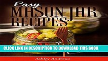 Ebook Easy Mason Jar Recipes: A Guide to Quick Meals in Jars for Busy People Like You (Cookbook)