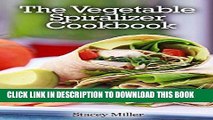 Best Seller The Vegetable Spiralizer Cookbook: 35 Gluten Free, Low Carb   Paleo Spiralizer