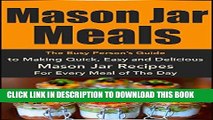 Ebook Mason Jar Meals: The Busy Person s Guide to Making Quick, Easy and Delicious Mason Jar