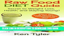 Best Seller Raw Food Diet Guide:  Secret to Weight Loss, Health, and Staying Young? Free Download