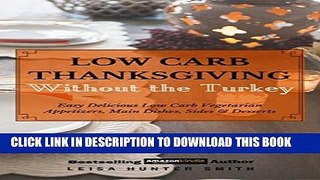 Ebook Low Carb Thanksgiving Without the Turkey: Delicious Easy Low Carb Vegetarian Appetizers,