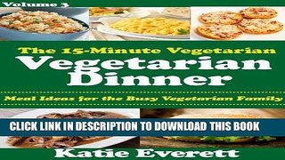 Ebook Vegetarian Dinner (The 15-Minute Vegetarian Book 3) Free Read