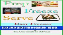 Ebook Prep Freeze Serve: Chicken Freezer Meals: Great Tasting, Great Value Chicken Meals You Can