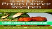 Ebook Paleo Dinner Recipes: Share The Hearty Goodness Of Home Cooked Paleo Dishes With These